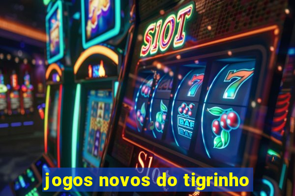 jogos novos do tigrinho